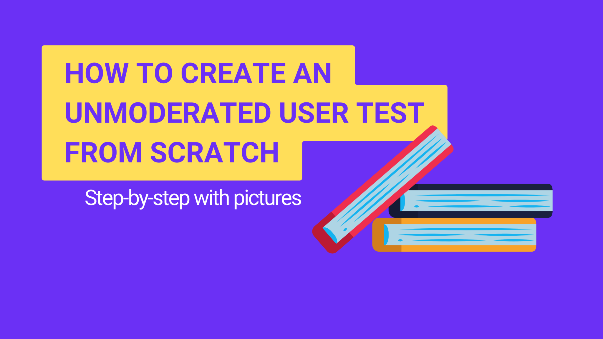 How To Create An Unmoderated User Test From Scratch