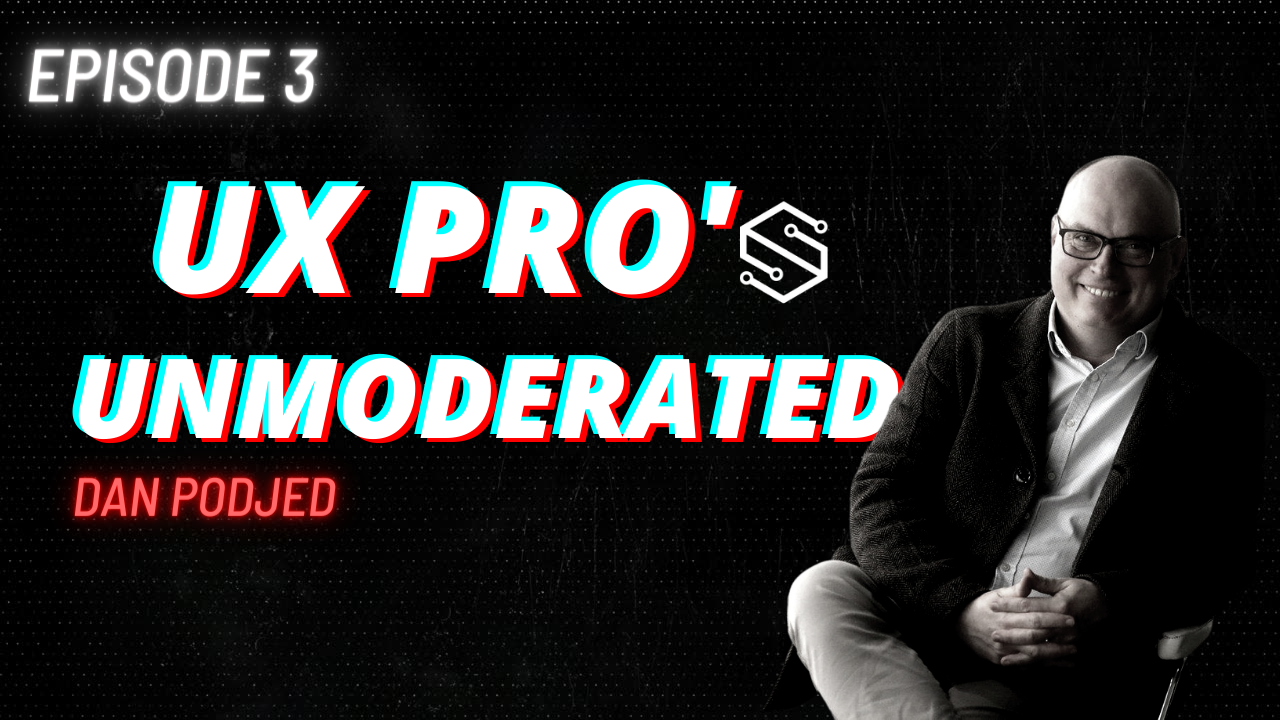 UX PROS unmoderated Dan Podjed